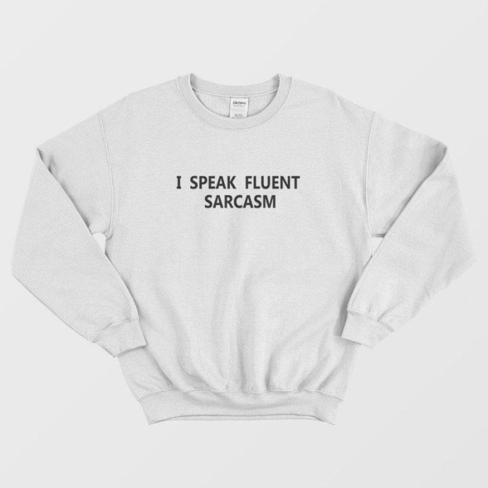 I Speak Fluent Sarcasm Funny Witty Quote Minimalist Graphic Sweatshirt